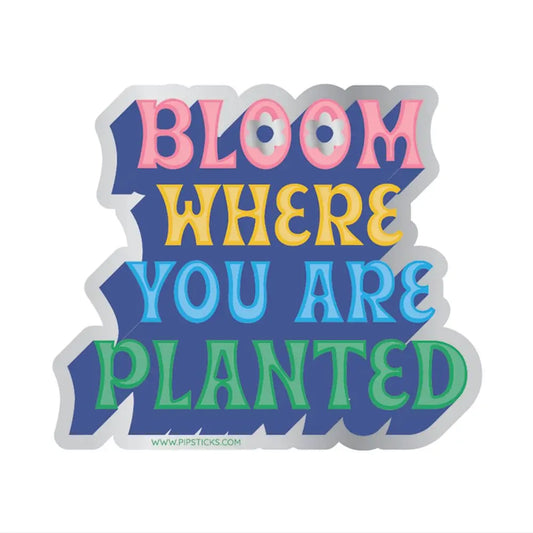 Bloom Where You Are Planted Vinyl Sticker