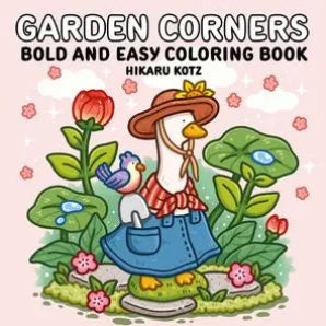 Book cover of 'Garden Corners Bold and Easy Coloring Book' by Hikaru Kotz with a cartoon duck and bird in a garden.