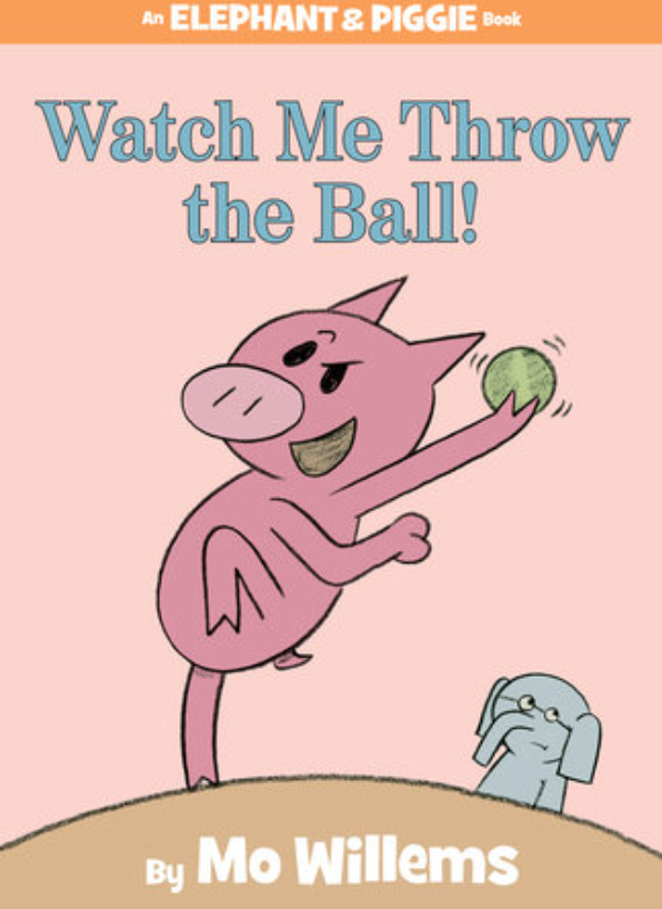 Watch Me Throw the Ball- An Elephant & Piggy Book