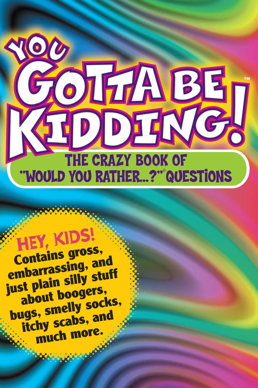 Colorful book cover with text 'You Gotta Be Kidding! The Crazy Book of Would You Rather Questions' on a multicolored background.
