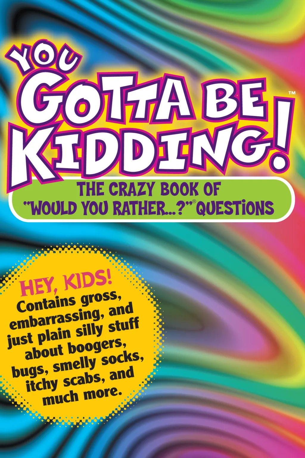 Colorful book cover with text 'You Gotta Be Kidding! The Crazy Book of Would You Rather Questions' on a multicolored background.