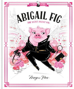 Abigail Fig: The Secret Agent Pig 192 GIFT CHILD Chronicle Books 